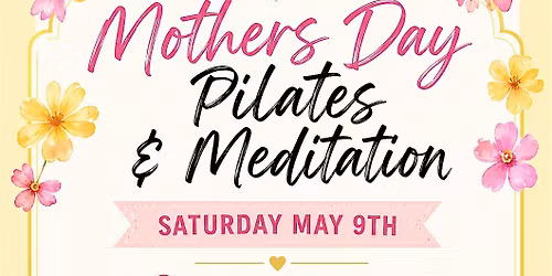 MOTHERS DAY PILATES & MEDITATION