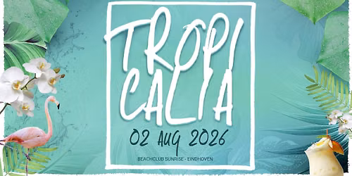 TROPICALIA | 02.08.2026 | Eindhoven | Beachclub Sunrise