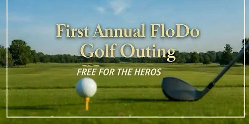 First Annual FloDo Golf Outing - FREE for Police, Fire, First Responders , and Active Military