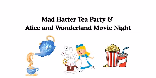 Mad Hatter Tea Party & Movie Night