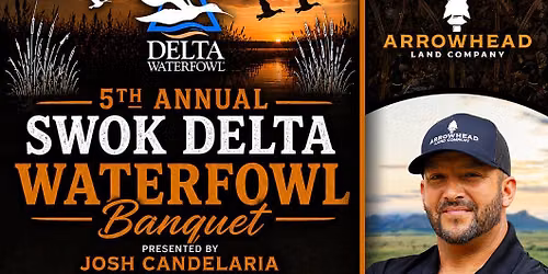 5th Annual SW OK Delta Waterfowl Banquet presented by Josh Candelaria- Arrowhead Land Company LLC!