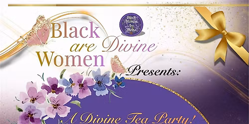 Black Women Are Divine presents A Divine Tea Party!