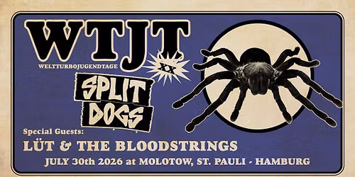 WTJT **: w.\/ SPLIT DOGS, L\u00dcT, BLOODSTRINGS