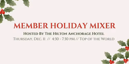 2025 Member Holiday Mixer Hosted by the Hilton Anchorage Hotel