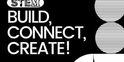 STEM: Build, Connect, Create