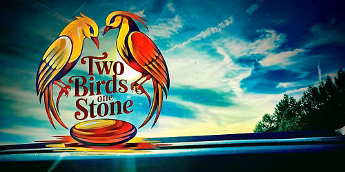 2 Birds One Stone @ The cove 11-21st