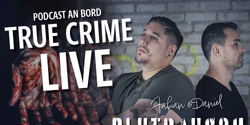 True Crime Live \u2013 Podcast an Bord Blutrausch mit Fabian und Daniel