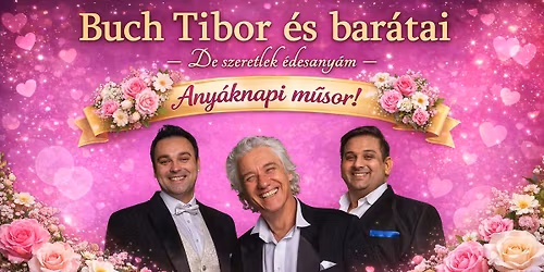 Buch Tibor \u00e9s bar\u00e1tai - De szeretlek \u00e9desany\u00e1m