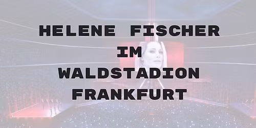 Helene Fischer 2026 im Waldstadion Frankfurt