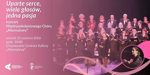 \u201eUparte serce, wiele g\u0142os\u00f3w, jedna pasja\u201d | koncert Mi\u0119dzypokoleniowego Ch\u00f3ru \u201eAlternatywy\u201d 