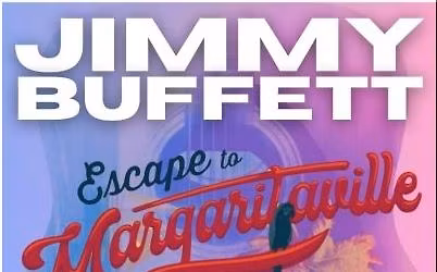 "Escape to Margaritaville" Jimmy Buffet