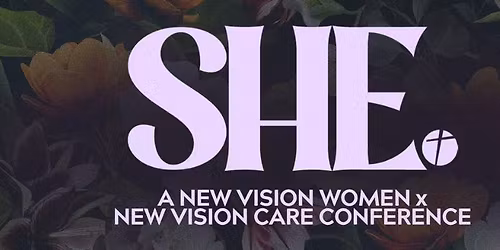 SHE A New Vision Women Care Conference