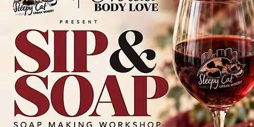 Sip & Soap Making Workshop at Sleepy Cat Urban Winery