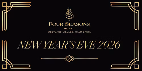 NEW YEAR\u2019S EVE 2026 AT FOUR SEASONS WESTLAKE VILLAGE