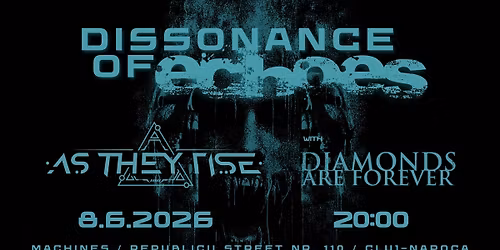 Dissonance of Echoes \/\/ AS THEY RISE & DIAMONDS ARE FOREVER | Cluj-Napoca, Machines