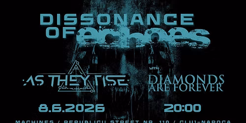 Dissonance of Echoes \/\/ AS THEY RISE & DIAMONDS ARE FOREVER | Cluj-Napoca, Machines