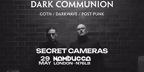DARK COMMUNION @ NAMBUCCA 29.05 PRESENTS: SECRET CAMERAS + Guests