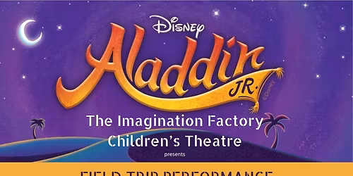 IFCT presents Aladdin Jr! Cast B Field Trip Performance