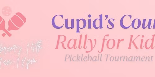 Cupid's Court: Rally for Kids Pickleball Tournament