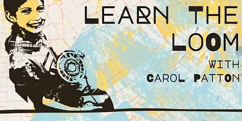 SUMMER ART CAMP: Learn the Loom w\/ Carol Patton