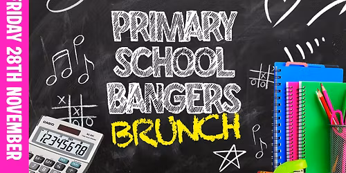 PRIMARY SCHOOL BANGERS (Themed Bottomless Brunch)