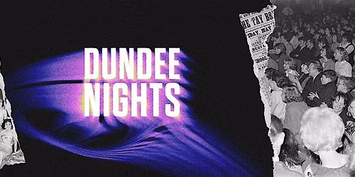 Dundee Nights: Share Your Stories