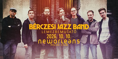 B\u00e9rczesi Jazz Band lemezbemutat\u00f3 \/\/ New Orleans Music Club