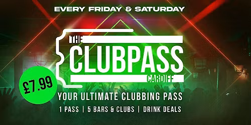 The Club Pass Cardiff | Ultimate Clubbing Pass | 5 Venues + Drink Deals