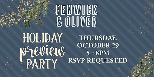 Fenwick & Oliver Holiday Preview Party