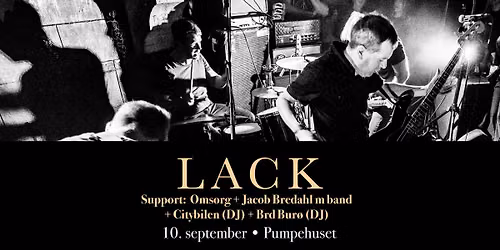 Lack - albumrelease [support: Jacob Bredahl m. band + Omsorg, m.fl.] \/\/ Pumpehuset 