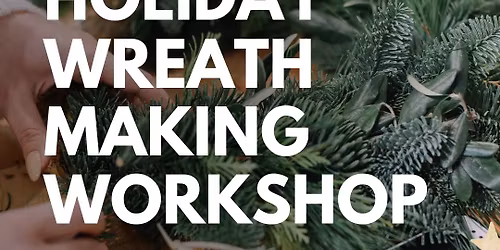 Holiday Wreath Making Workshop