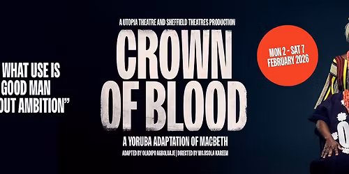 Crown of Blood: a Utopia Theatre and Sheffield Theatres Production