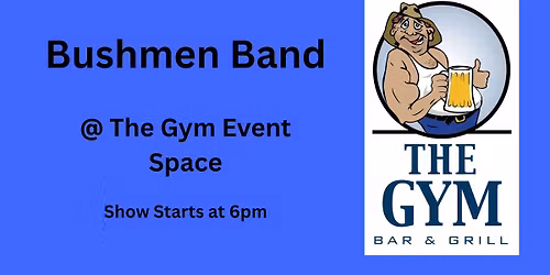 The Bushmen @ The Gym