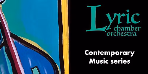 Lyric Chamber Orchestra: Contemporary Music Series (at St Andrew's Church)