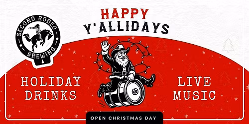 Happy Y'allidays: OPEN CHRISTMAS DAY @ Second Rodeo Brewing