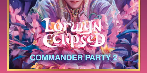 MTG: Lorwyn Eclipsed Commander Party 2 - 13-02-2026