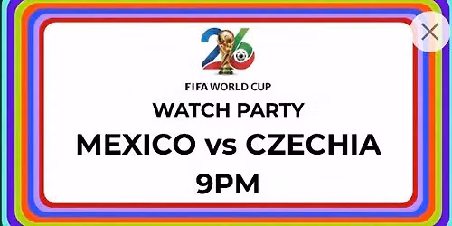 FIFA World Cup Watch Party: Mexico vs Czechia 9PM