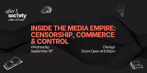 After5Chicago - Inside the Media Empire: Censorship, Commerce & Control