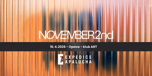 NOVEMBER 2ND + EXPEDICE APALUCHA \u2022 OPAVA \u2022 KLUB ART \u2022 10. 4. 2026