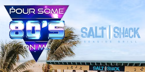 Pour Some 80's On Me at Salt Shack — Salt Shack NY