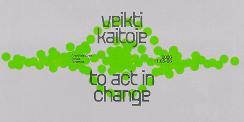 \u201eVeikti kaitoje\u201c | Architekt\u016bros fondo forumas