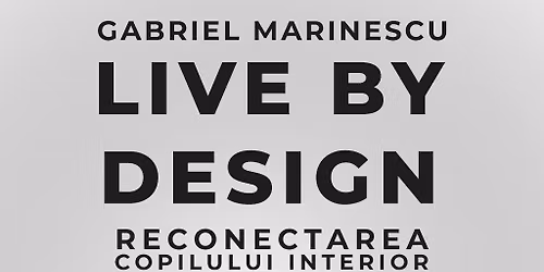 LIVE BY DESIGN - Reconectarea copilului interior