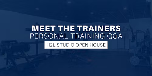 Meet the Trainers Night at H2L: Personal Training & Small Group Q&A- All Are Welcome!