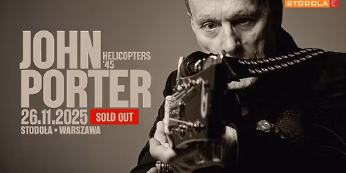 SOLD OUT  26.11 Warszawa | Klub Stodo\u0142a | \u2605 JOHN PORTER - HELICOPTERS '45 \u2605