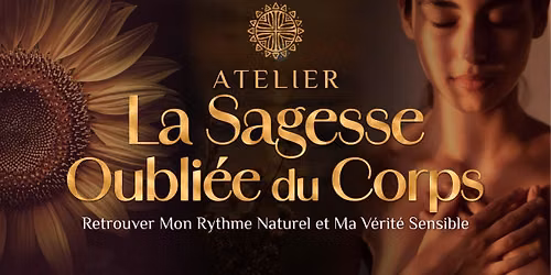 ATELIER DE GU\u00c9RISON - La Sagesse Oubli\u00e9e du Corps: Retrouver mon Rythme Naturel & ma V\u00e9rit\u00e9 Sensible