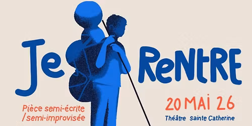 Je rentre - Pi\u00e8ce de th\u00e9\u00e2tre semi-improvis\u00e9e