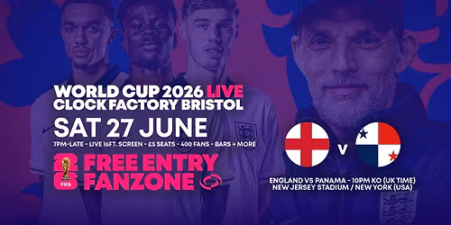 World Cup 2026 \u2013 England vs Panama @ Clock Factory Bristol [FREE ENTRY]