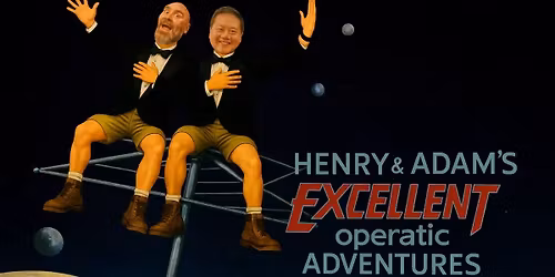 🎭 Henry & Adam’s Excellent Operatic Adventures – A Night of Firsts