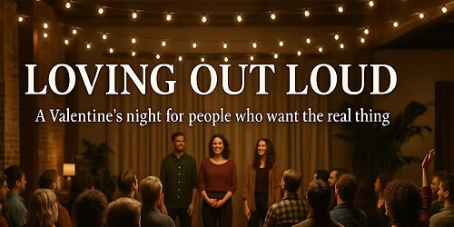 Loving out Loud! A Valentine's Night for people who want the real thing