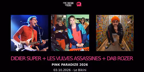 DIDIER SUPER + LES VULVES ASSASSINES + DAB ROZER [Pink Paradize 2026]